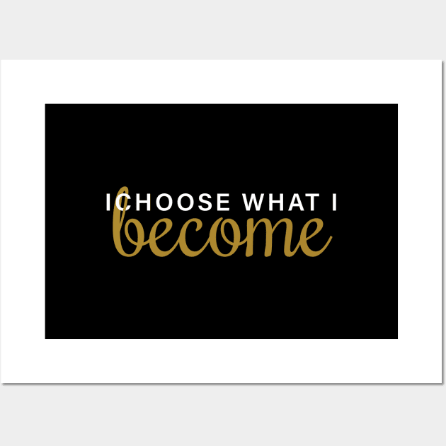 I Choose What I Become Wall Art by Inspirit Designs